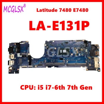 CAZ20 LA-E131P С процессором i5 i7-6th 7-го поколения Материнская Плата Ноутбука Для Dell Latitude 7480 E7480 Материнская Плата Ноутбука Полностью Протестирована В порядке